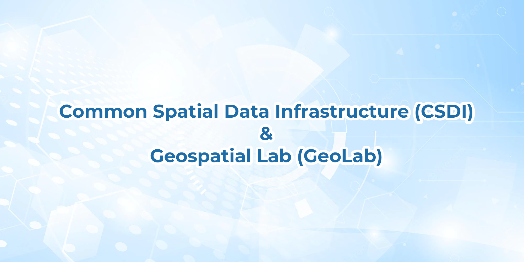 Common Spatial Data Infrastructure (CSDI) & Geospatial Lab (GeoLab)
